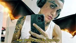 Ator Untela - No Te Conozco_(Lo no salido)