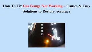 How To Fix Gas Gauge Not Working &ndash; Causes & Easy Solutions to Restore Accuracy