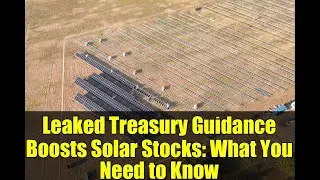 Leaked Treasury Guidance Boosts Solar Stocks: What You Need to Know