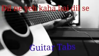 Dil ne yeh kaha hai dil se || Guitar Tabs || Cover