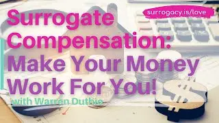 Surrogate Compensation: Make Your Money Work For You!