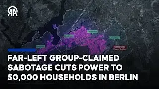 Far-left group claims responsibility for sabotage that cut power to 50,000 households in Berlin