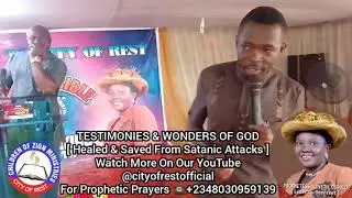 CITY OF REST MEGA TESTIMONIES: [ Man Healed & Saved From Satanic Attacks] ...We Give God Thanks!!!