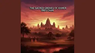 The Sacred Groves of Khmer Prey Chan