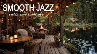 Smooth Jazz Live ☕ Cozy Cabin Cafe Ambience for Focus, Work & Relaxation