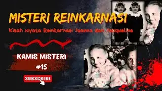Misteri Kisah Reinkarnasi (Part 1)  ||   Reinkarnasi Joanna dan Jacqueline (Kamis Misteri ) #15