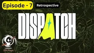 DISPATCH Full Story Walkthrough &ndash; Episode 7 | Retrospective | No Commentary | PS5