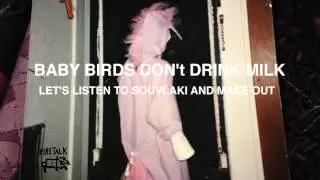 Baby Birds Don't Drink Milk -  Let's Listen To Souvlaki And Make Out (Official Audio)
