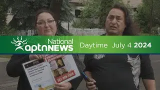APTN National News with Creeson Agecoutay: July 4, 2024