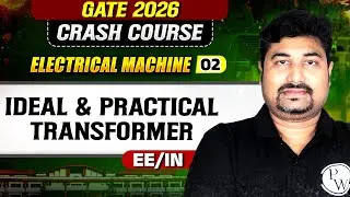 Electrical Machine 02 : Ideal & Practical Transformer | EE / IN | GATE Crash Course 2026