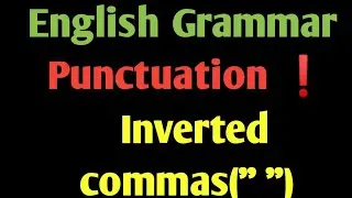 English grammar| Punctuation| Inverted commas| Part 7|