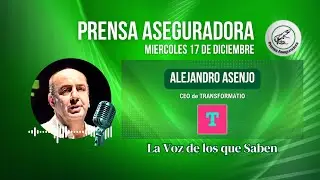 ✍️ PRENSA ASEGURADORA - 🗣️ ALEJANDRO ASENJO 