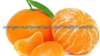 Oranges Nutritional Facts And Health Benefits 