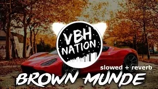 Brown Munde - Slowed & Reverb ( Bass Boosted ) Lofi Songs 2024 🔥
