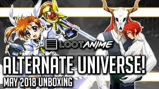 Loot Anime May 2018 Alternate Universe Unboxing