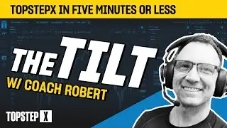 TopstepX - 5 Mins or Less | The Tilt