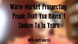 Warm Market Prospecting: People That You Haven't Spoken To In Years