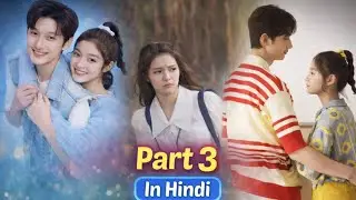 Part 3 | Ek lucky girl ki unlucky love story | Full drama explained in Hindi #cdrama #koreandrama