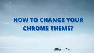 How to Change Chrome Theme?