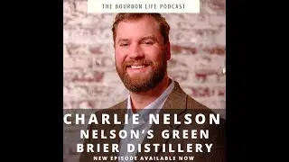 Episode 153 (Season 4, Episode 2) - Charlie Nelson, Co-Founder - Nelson's Green Brier Distillery