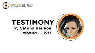 Celebrate Recovery Testimony - Catrina Harmon