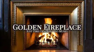 ⚜️ Golden Fireplace ⚜️  Pure Fire Crackling Ambience No Music ⚜️