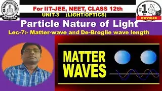 Lec:-7 Matter wave. and   De-Broglie wave length of matter wave for class 12th/IIT-JEE/NEET.