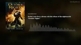 Kevin Lucia lives a dream with the release of the nightmarish &ldquo;October Nights&rdquo;