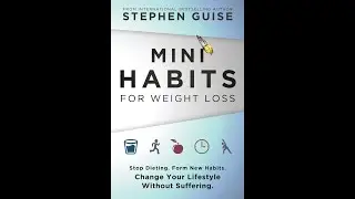 Mini Habits for Weight Loss: Stop Dieting. Form New Habits. By Stephen Guise - Book Review