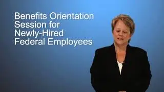Benefit Orientation for Newly-Hired Federal Employees