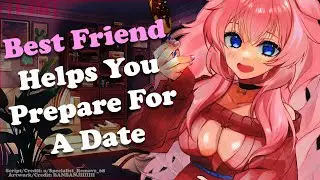 Best Friend Helps You Prepare For A Date ❤ [F4M] [Friends to Lover [Confession] [ASMR Roleplay]