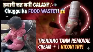 ROOF को Galaxy 🌌 Lights से सजाया + Chuggu ne फिर FOOD WASTE कर दिया 😭 | NicOni Tan Removal Cream Try