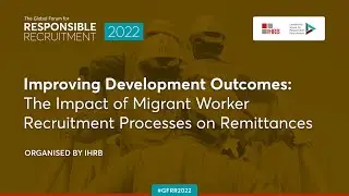 Improving Development Outcomes: The Impact of Migrant Worker Recruitment Processes on Remittances