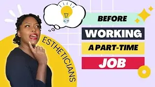 What You Need to Know Before Taking a Part Time Esthetician Job - Tips and Advice