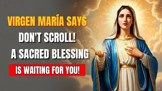 Virgin Mary Says Scroll Past This and Miss a Sacred Blessing!