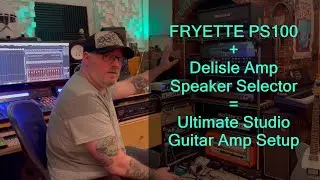 Fryette PS100 + Delisle Amp Speaker Selector = Ultimate Studio Guitar Amp Setup