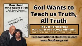 God Wants to Teach us Truth, All Truth by BobGeorge.net | Freedom In Christ Bible Study