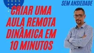 Como criar aula remota din&acirc;mica em 10 minutos com engajamento ativo dos alunos