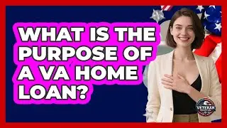What Is The Purpose Of A VA Home Loan?