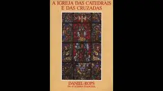 (Audiolivro) A Igreja da Catedrais e das Cruzadas - Daniel-Rops - Parte 04