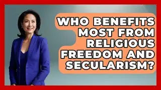 Who Benefits Most From Religious Freedom And Secularism? - The Sociology Workshop