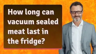 How long can vacuum sealed meat last in the fridge?