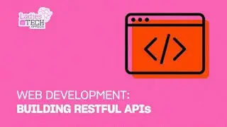 LADIES IN TECH AFRICA BOOTCAMP || WEB DEVELOPMENT: BUILDING RESTFUL APIs