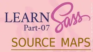 SASS / SCSS COURSE AND TUTORIAL FOR BEGINNERS | PART - 07 | SOURCE MAPS DEBUGGING