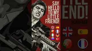 Say Hello to My Little Friend İn Multiple Languages!