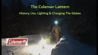 The Coleman Lantern - History, Use, Lighting & Changing The Globes