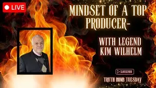Truth Bomb Tuesday: Mindset of a Top Producer-with Kim Wilhelm