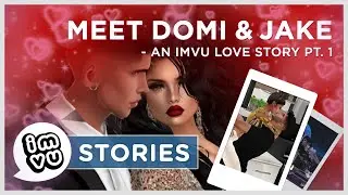Meet Domi and Jake: An IMVU Love Story Pt. 1