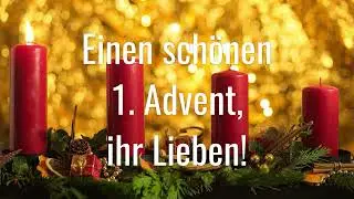 Sch&ouml;ne Gr&uuml;&szlig;e zum 1. Advent  2025 - Gru&szlig;video: Erster Advent!