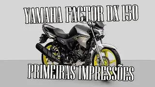YAMAHA FACTOR 150cc DX PRIMEIRAS IMPRESS&Otilde;ES